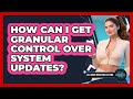 How Can I Get Granular Control Over System Updates? - All About Operating Systems