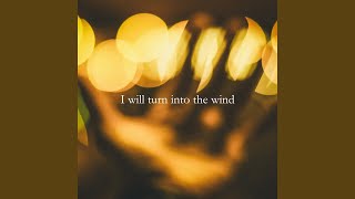 Download lagu I will turn into the wind