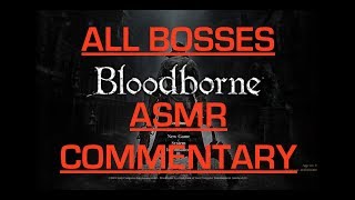 Bloodborne (All Bosses with ASMR Commentary)