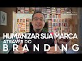 Humanizar a marca através do Branding l Arthur Bender l Personal Branding