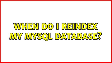 When do I reindex my MySQL database? (6 Solutions!!)