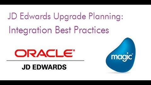 JD Edwards Upgrade Planning: Integration Best Practices - Webinar Recording (June 2013)