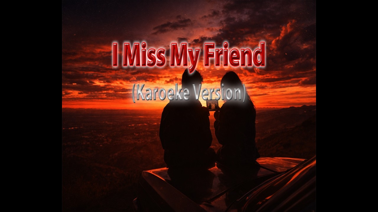 I Miss My Friend (Karaoke)