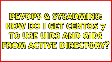 DevOps & SysAdmins: How do i get centos 7 to use uids and gids from active directory?