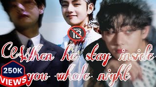 (18 ) When he stay in_ide you whole n-ght (KTH FF) BTS ff 18 Taehyung oneshot