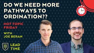Does the LCMS Really Need More Pathways to Ordination? | Hot Topic Friday with Pastor Joe Beran