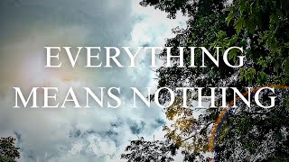 Everything Means Nothing