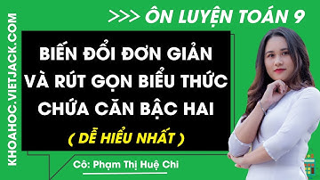 Biến đổi đơn giản và rút gọn biểu thức chứa căn thức bậc hai | Toán 9 - Chương trình mới