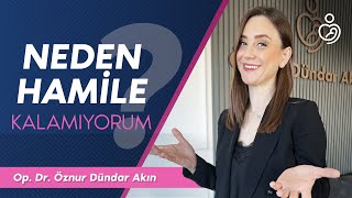 Neden Hamile Kalamıyorum? Op Dr Öznur Dündar Akın