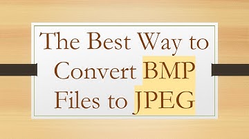 The Best Way to Convert BMP Files to JPEG