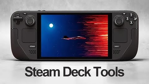 Giải quyết Windows trên Steam Deck không nhận tay cầm chơi games | Steam Deck Tools