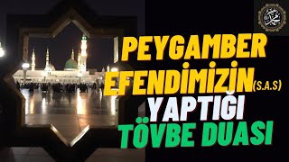 Peygamber Efendimizin (s.a.s) Yaptığı Tövbe Duası - Abdullah Sert Hocaefendi Anlatıyor