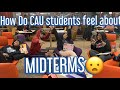 How CAU Students Feel About Midterm Week !