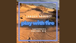 Play With Fire (SandRocks Holiday Mix) - LaRoxx Project