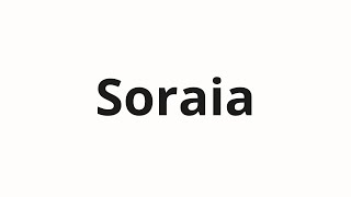 How To Pronounce Soraia