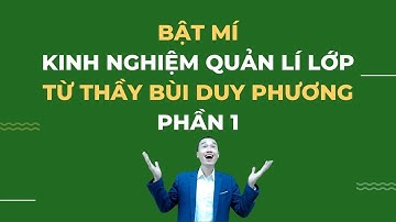 Bật mí kinh nghiệm quản lí lớp học đỉnh cao từ thầy Bùi Duy Phương