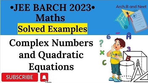 JEE B.Arch 2023 Maths Solved Examples | #2 Complex Numbers and Quadratic Equations
