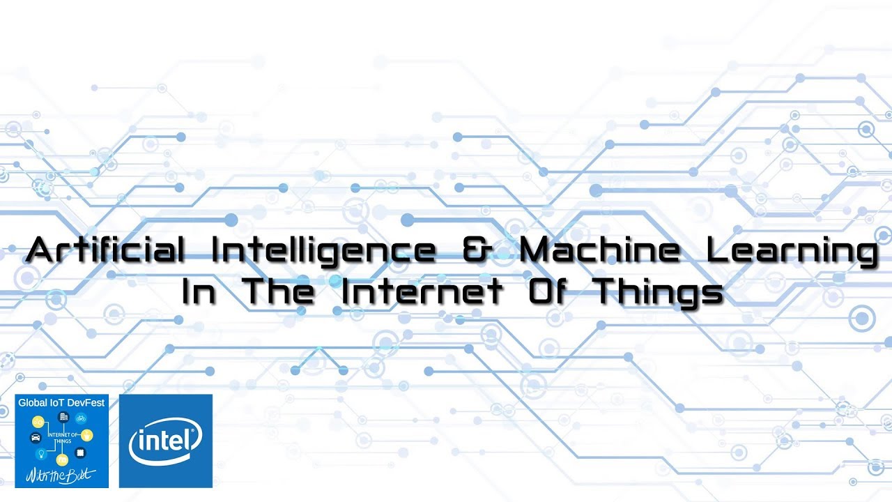 Intel IoT Dev Fest: A.I & Machine Learning in the IoT - Adam Milton ...