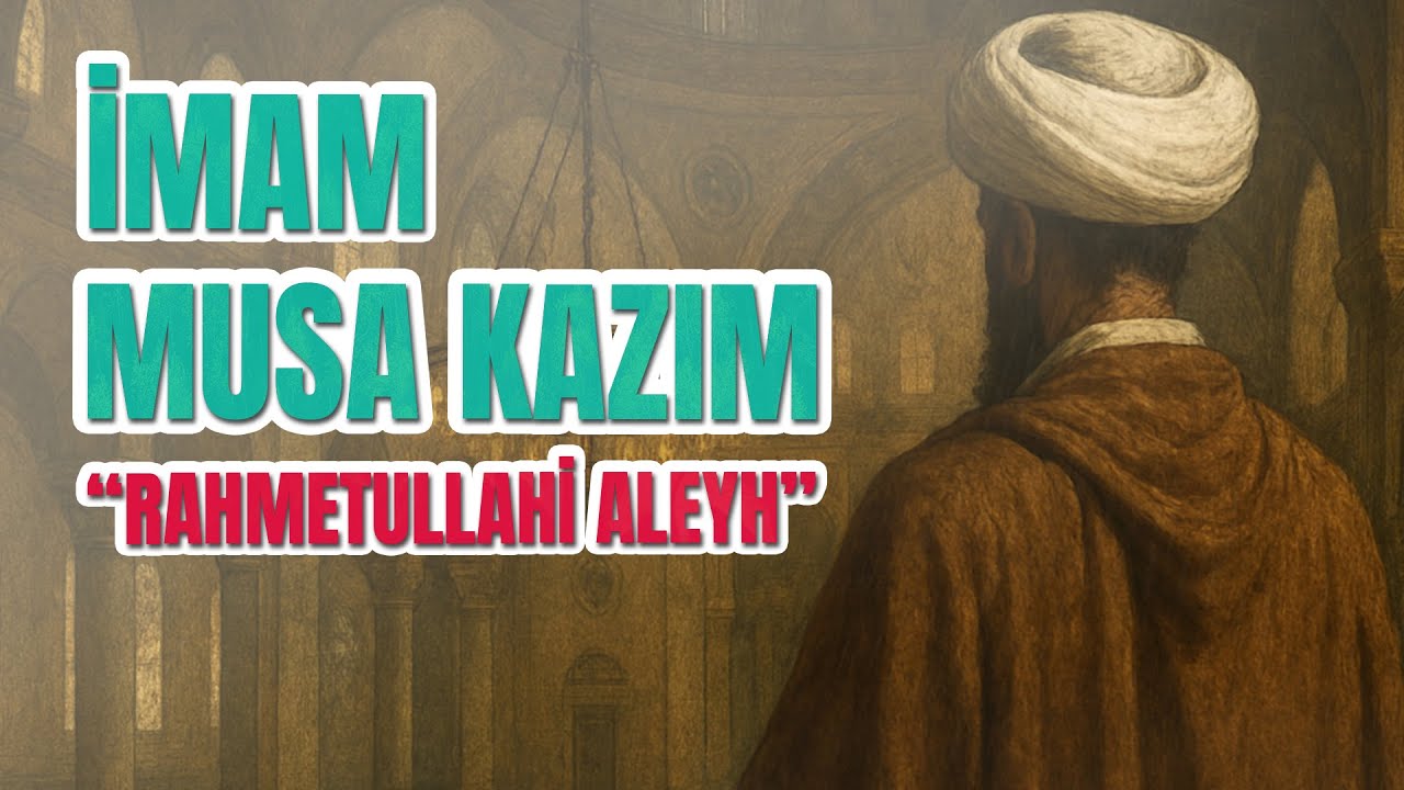 İmam Musa Kazım “Rahmetullahi Aleyh” - On iki İmamın Yedincisi