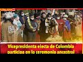 🔴 Ceremonia Ancestral con la presencia de la Vicepresidenta Electa de Colombia Francia Márquez