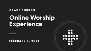 Grace Online Worship Experience | February 7, 2021
