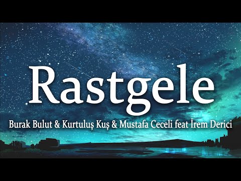 Burak Bulut Kurtuluş Kuş Mustafa Ceceli Feat İrem Derici Rastgele Sözleri Lyrics