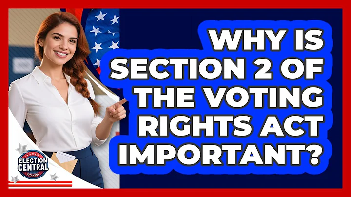 Why Is Section 2 Of The Voting Rights Act Important? - Election Central Channel
