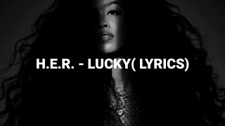 H.E.R. - Lucky (lyrics)