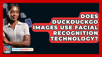Does DuckDuckGo Images Use Facial Recognition Technology? - SearchEnginesHub.com