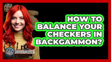How To Balance Your Checkers In Backgammon?