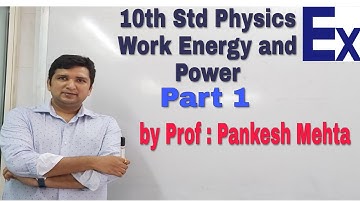 10th Std PHYSICS Work Energy and Power (ICSE)Part 1 explained by Prof : Pankesh Mehta