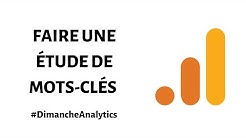 Tutoriel: Faire une étude de mots clés avec le planificateur de mots clés Google Ads