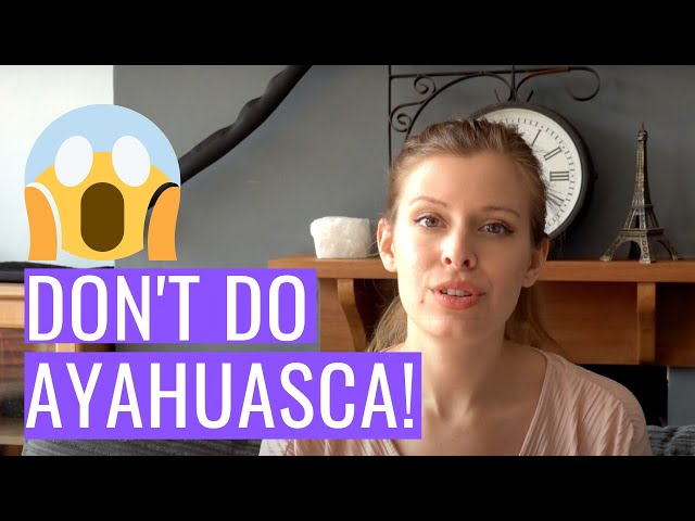 Why You Should NOT Try Ayahuasca | My Ayahuasca Experiences class=