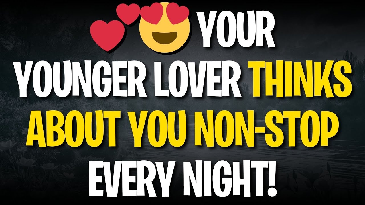 💕😍 YOUR YOUNGER LOVER THINKS ABOUT YOU NON-STOP EVERY NIGHT!