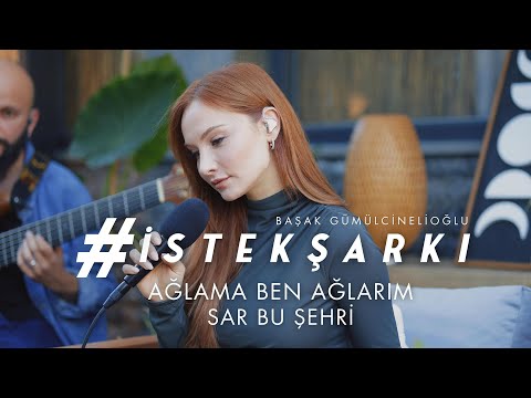 #İstekŞarkı - Ağlama Ben Ağlarım & Sar Bu Şehri (Akustik) - Başak Gümülcinelioğlu