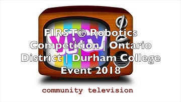 FIRST® Robotics Competition | Ontario District | Durham College Event 2018