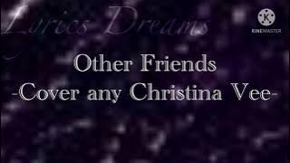 Other Friends ~ Cover By: Christina Vee ~ Lyrics