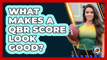What makes a QBR score look good?
