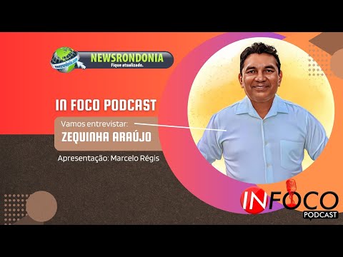 In Foco Podcast entrevista Zequinha Araújo: trajetória de superação e serviço público
