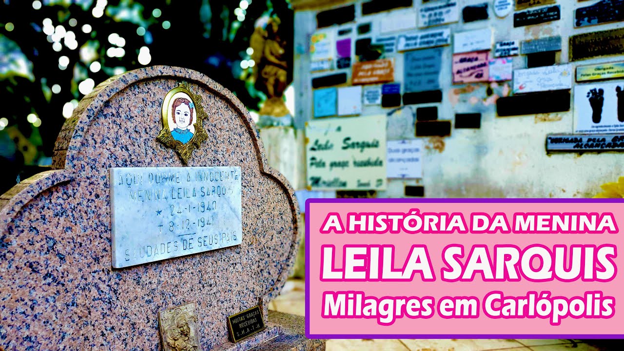 A HISTÓRIA DE LEILA SARQUIS - A MENINA DOS MILAGRES NO CEMITÉRIO DE CARLÓPOLIS