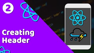 #2 - Creating Header for weather app | React Native tutorial in English