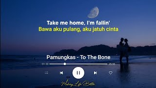 Pamungkas - To The Bone (Lirik Terjemahan) Take me home, I'm fallin'