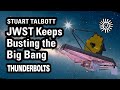 Stuart talbott jwst keeps busting big bang  thunderbolts
