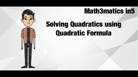 M5 Solving Quadratics using Quadratic Formula