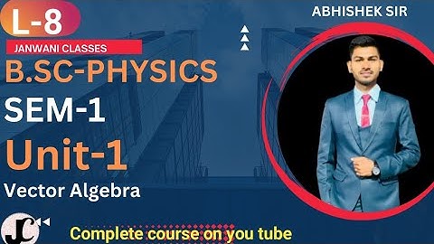 B.Sc 1st sem Physics || Ch-Vector Algebra (L-8) || By Abhishek Bhardwaj sir ✍️✍️