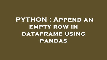 PYTHON : Append an empty row in dataframe using pandas