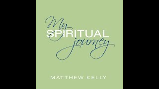 Matthew Kelly: My Spiritual Journey - Audio Only