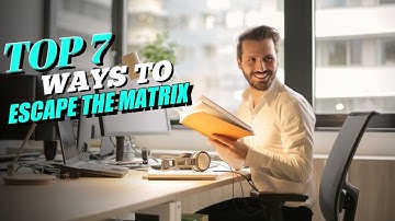 Top 7 Ways To Escape The Matrix