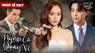 Phim Lẻ Hot - NGUỜI CŨ QUAY VỀ [Lồng Tiếng] | Đang Sống Bên Nhân Tình Trẻ Thì Người Yêu Cũ Quay Lại Content