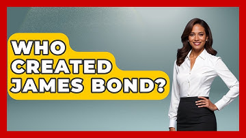 Who Created James Bond? - I